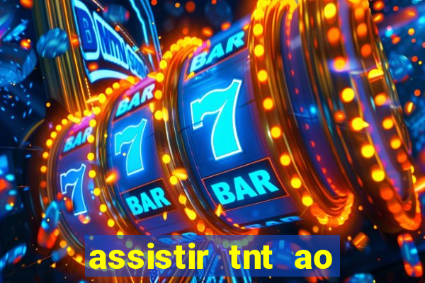 assistir tnt ao vivo gratis online